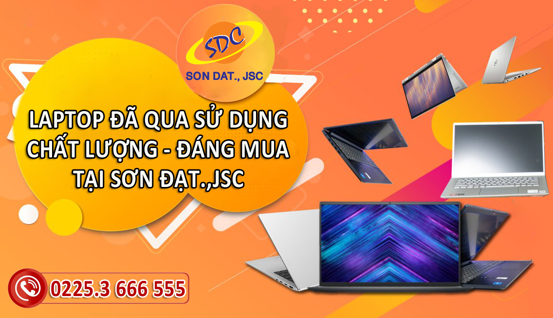 Sơn Đạt.,JSC chuyên cung cấp laptop cũ chất lượng, giá tốt hàng đầu Hải Phòng