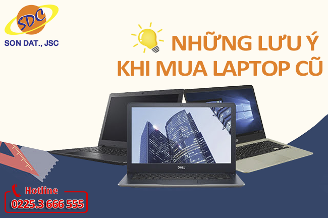 Những lưu ý khi chọn mua laptop cũ