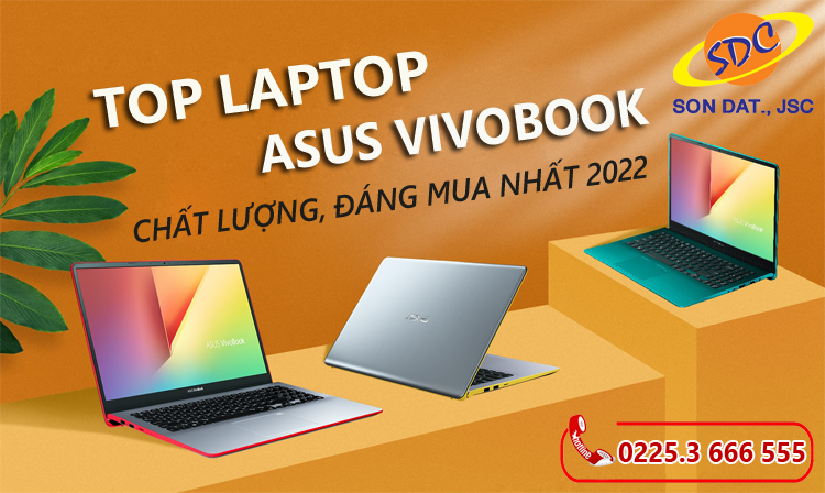 Top laptop Asus Vivobook chất lượng, đáng mua nhất 2022- Sơn Đạt.,JSC