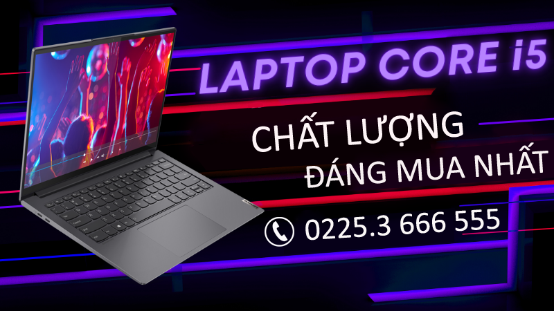 Các mẫu laptop chạy chip intel core i5 chất lượng, đáng mua nhất hiện nay