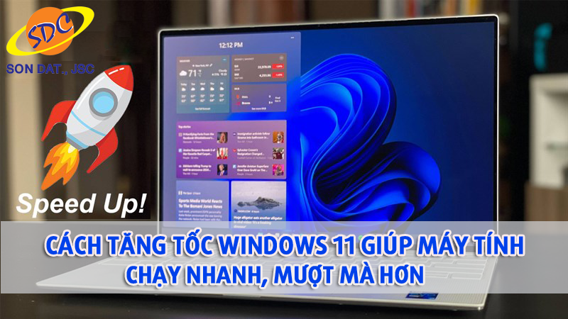 Cách tăng tốc Windows 11 giúp máy tính chạy nhanh, mượt mà hơn- Sơn Đạt.,JSC