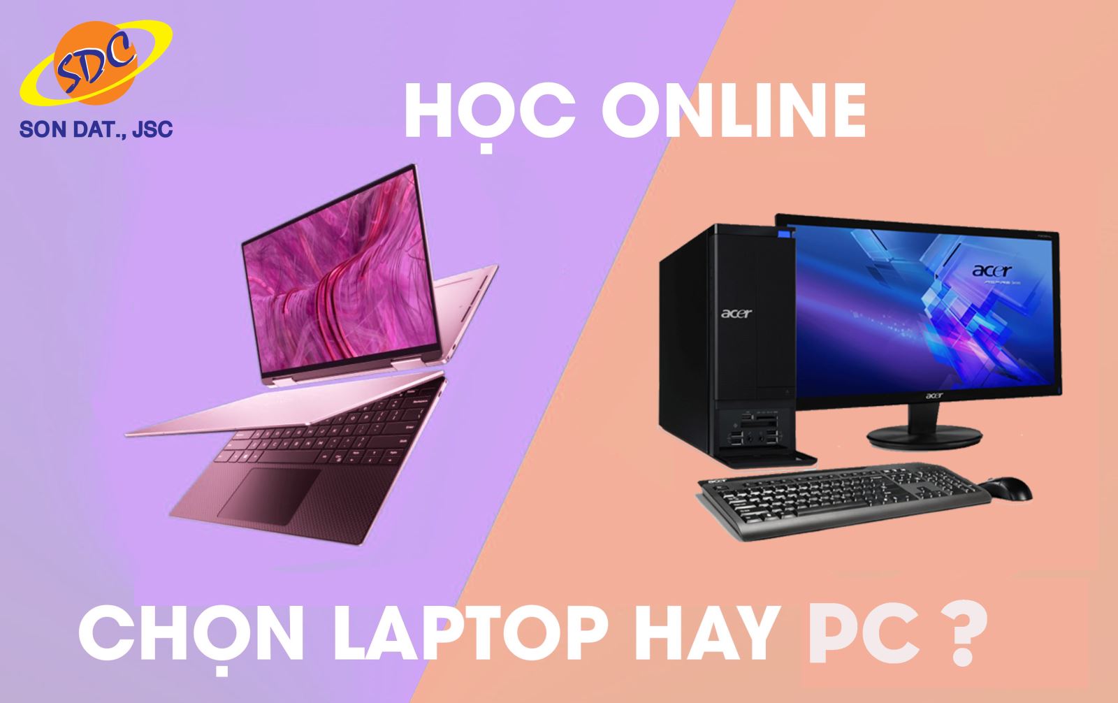 Nên mua laptop hay PC cho con học online? Sơn Đạt.,JSC