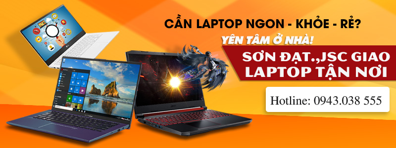 Sơn Đạt.,JSC- Dịch vụ bán laptop giao tận nhà uy tín, chất lượng