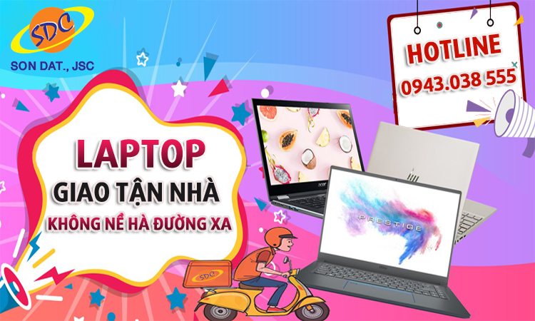Laptop giao tận nơi chất lượng, chuyên nghiệp chỉ có tại Sơn Đạt.,JSC