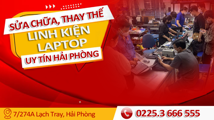 Sửa chữa, thay thế linh kiện máy tính chuyên nghiệp, uy tín số 1 Hải Phòng