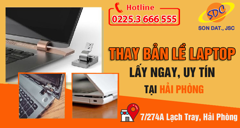 Dịch vụ sửa chữa bản lề laptop lấy ngay, uy tín hàng đầu Hải Phòng