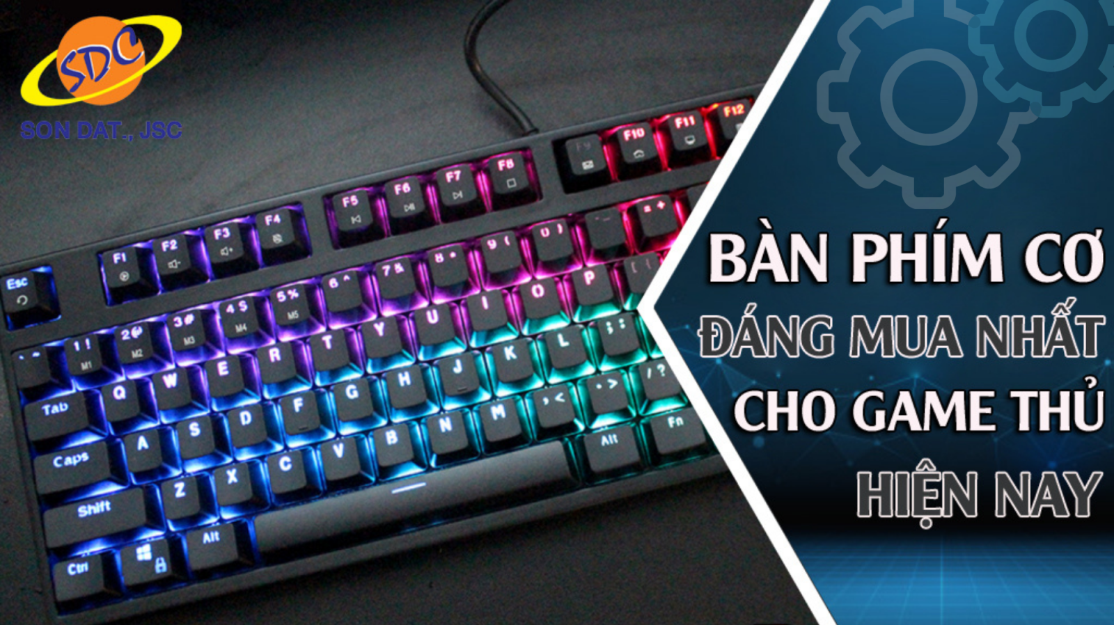 Ban phím cơ chất lượng, đáng mua nhất cho game thủ hiện nay- Sơn Đạt.,JSC