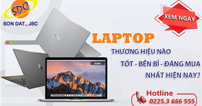 Laptop thương hiệu nào tốt- bền bỉ- đáng mua nhất hiện nay?