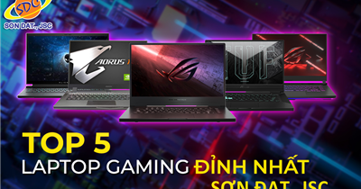 5 chiếc laptop mạnh mẽ, chơi game mượt mà chỉ có tại Sơn Đạt.,JSC