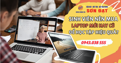 Sinh viên nên mua laptop mới hay cũ để học tập hiệu quả?
