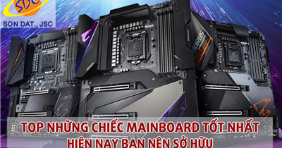 Top những chiếc mainboard tốt nhất hiện nay bạn nên sở hữu