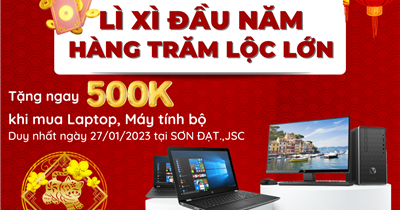Lì xì đầu năm - Hàng trăm lộc lớn tặng ngay 500K khi mua laptop, máy tính