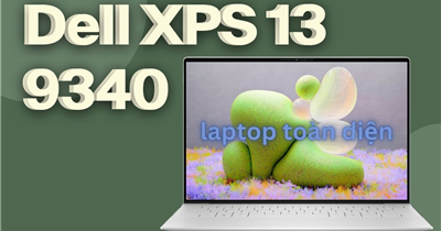 Dell XPS 13 9340 – Định Hình Phong Cách Làm Việc & Học Tập Thế Hệ Mới