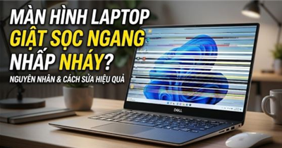 Sửa Lỗi Màn Hình Laptop Bị Giật Sọc Ngang Nhấp Nháy Tại Nhà – Hướng Dẫn Chi Tiết Từ A–Z
