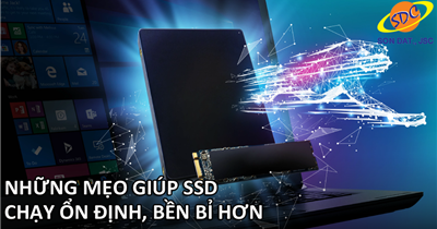 Những mẹo đơn giản giúp SSD chạy ổn định, bền bỉ hơn