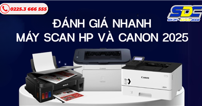 Đánh Giá Nhanh Máy Scan HP và Canon 2025 – Dành Cho Người Dùng Thông Thái