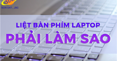Bỏ túi những cách sửa bàn phím laptop bị liệt tại nhà