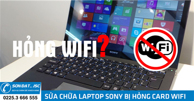 Sửa chữa laptop Sony bị hỏng card wifi, không nhận wifi