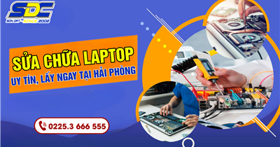 Dịch vụ sửa chữa Laptop uy tín, lấy ngay tại Hải Phòng| Gọi là có
