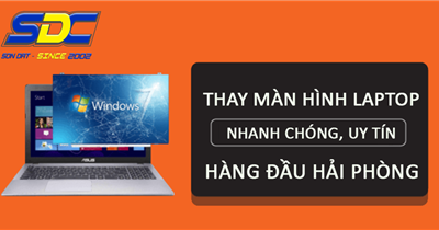 Dịch vụ thay màn hình laptop lấy ngay, chuyên nghiệp số 1 Hải Phòng