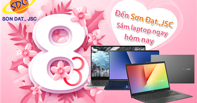 Mừng 8/3, quà tặng bao la- Đến Sơn Đạt.,JSC sắm laptop ngay hôm nay!
